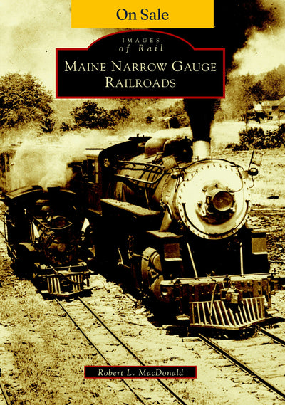 Maine Narrow Gauge Railroads