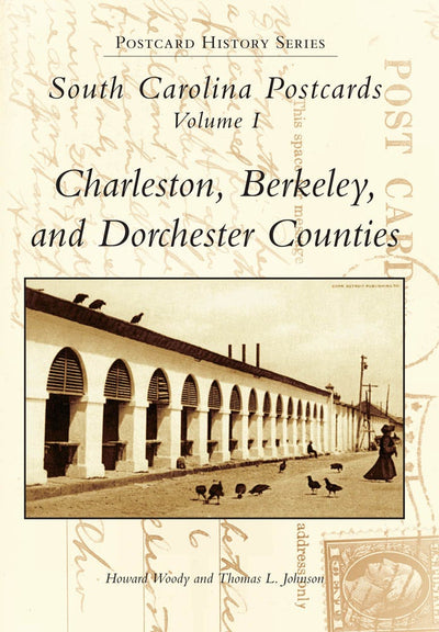 South Carolina Postcards Volume I Charleston, Berkeley and Dorchester Counties