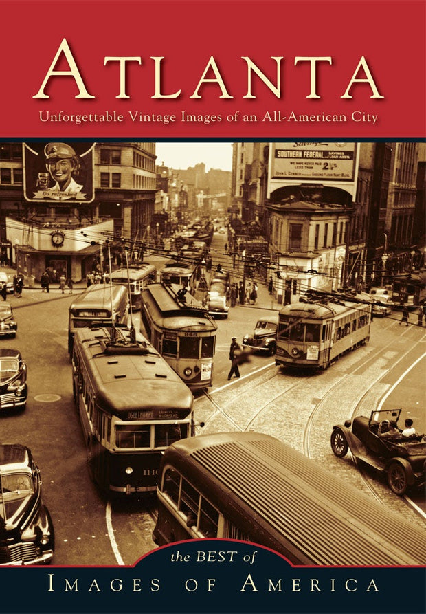 Atlanta Unforgettable Vintage Images of an All-American City