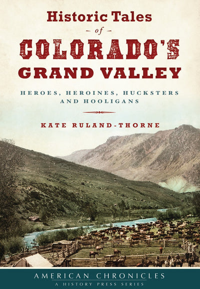 Historic Tales of Colorado’s Grand Valley