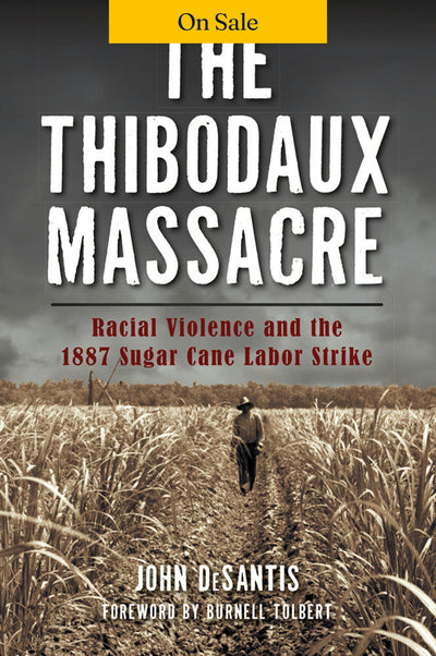 The Thibodaux Massacre: Racial Violence and the 1887 Sugar Cane Labor Strike