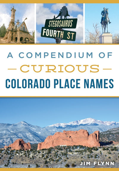 Compendium of Curious Colorado Place Names, A