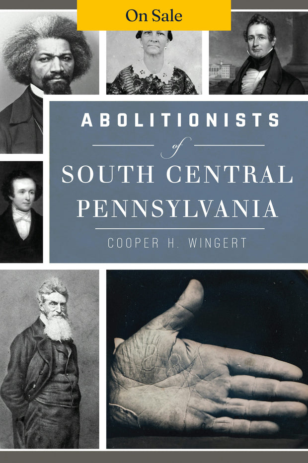 Abolitionists of South Central Pennsylvania