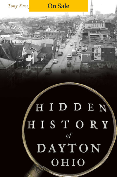 Hidden History of Dayton, Ohio