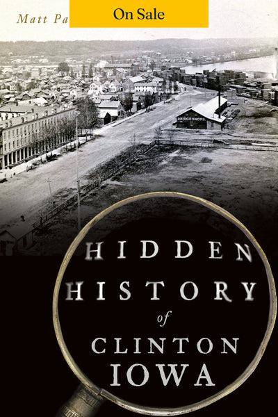 Hidden History of Clinton, Iowa