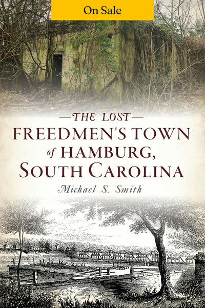 The Lost Freedmen's Town of Hamburg, South Carolina