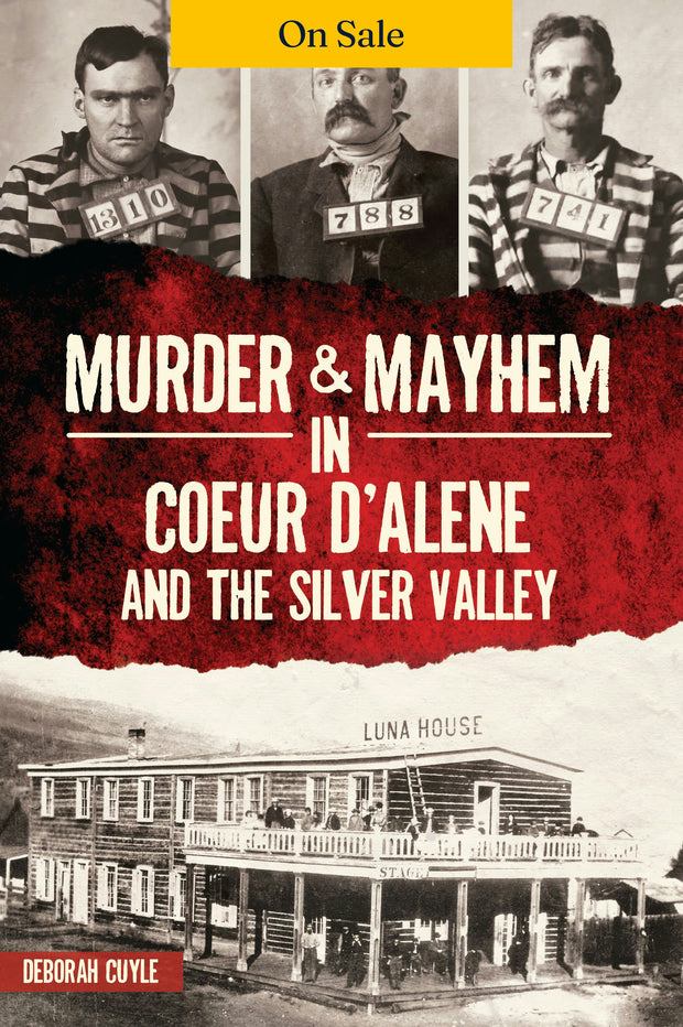 Murder & Mayhem in Coeur d'Alene and the Silver Valley