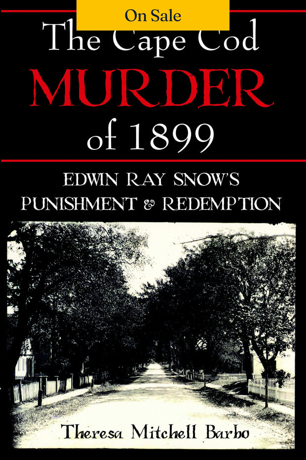 The Cape Cod Murder of 1899: Edwin Ray Snow's Punishment & Redemption