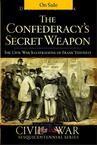 The Confederacy's Secret Weapon: The Civil War Illustrations of Frank Vizetelly