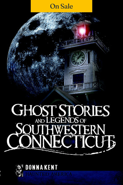 Ghost Stories and Legends of Southwestern Connecticut