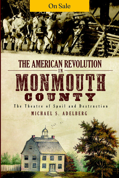 The American Revolution in Monmouth County: The Theatre of Spoil and Destruction