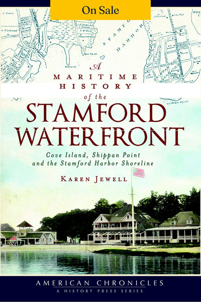 A Maritime History of the Stamford Waterfront: Cove Island, Shippan Point and the Stamford Harbor Shoreline