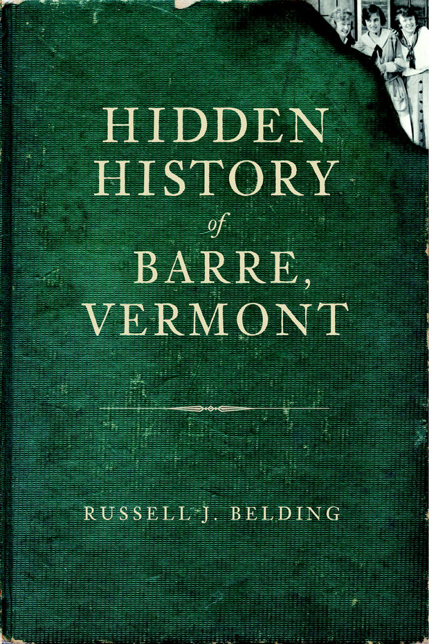 Hidden History of Barre, Vermont