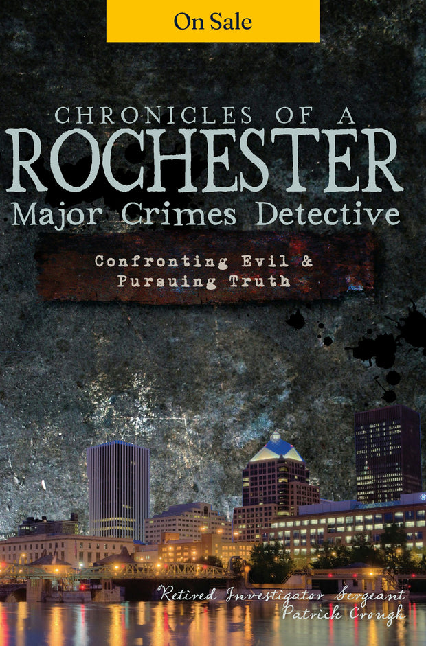 Chronicles of a Rochester Major Crimes Detective