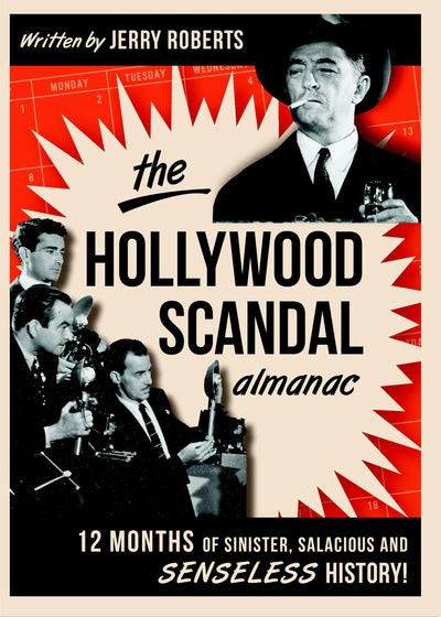 The Hollywood Scandal Almanac: Twelve Months of Sinister, Salacious, and Senseless History