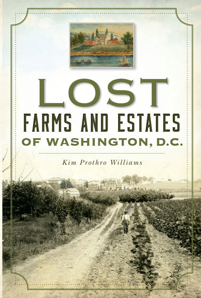 Lost Farms and Estates of Washington, D.C.