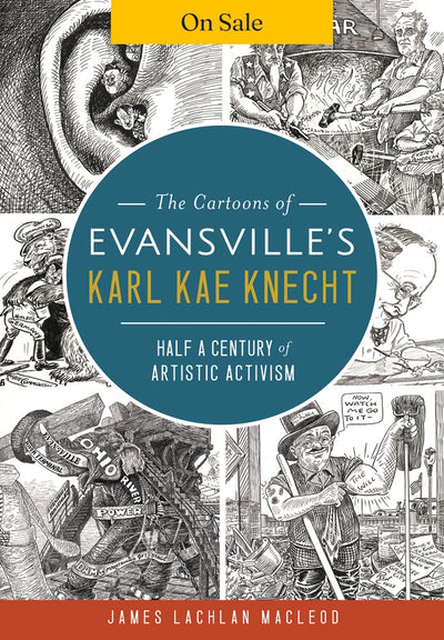The Cartoons of Evansville's Karl Kae Knecht: Half a Century of Artistic Activism
