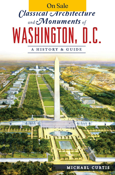 Classical Architecture and Monuments of Washington, D.C.
