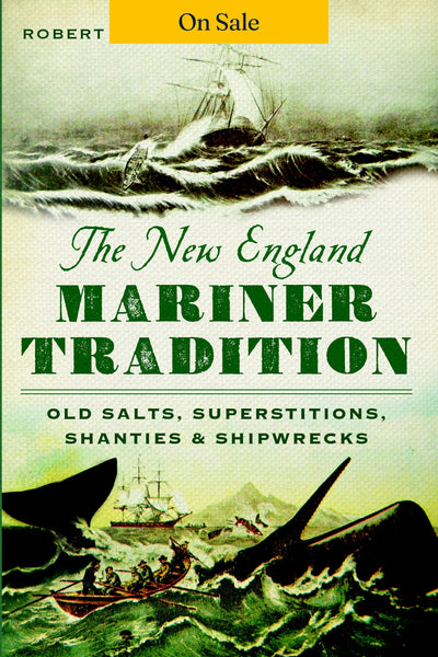 The New England Mariner Tradition: Old Salts, Superstitions, Shanties and Shipwrecks