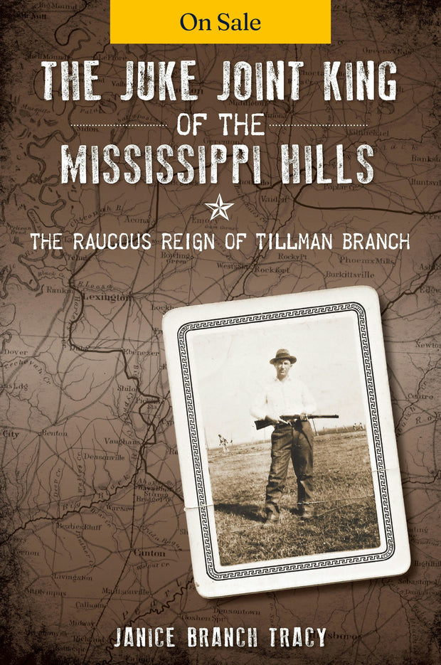 The Juke Joint King of the Mississippi Hills: The Raucous Reign of Tillman Branch