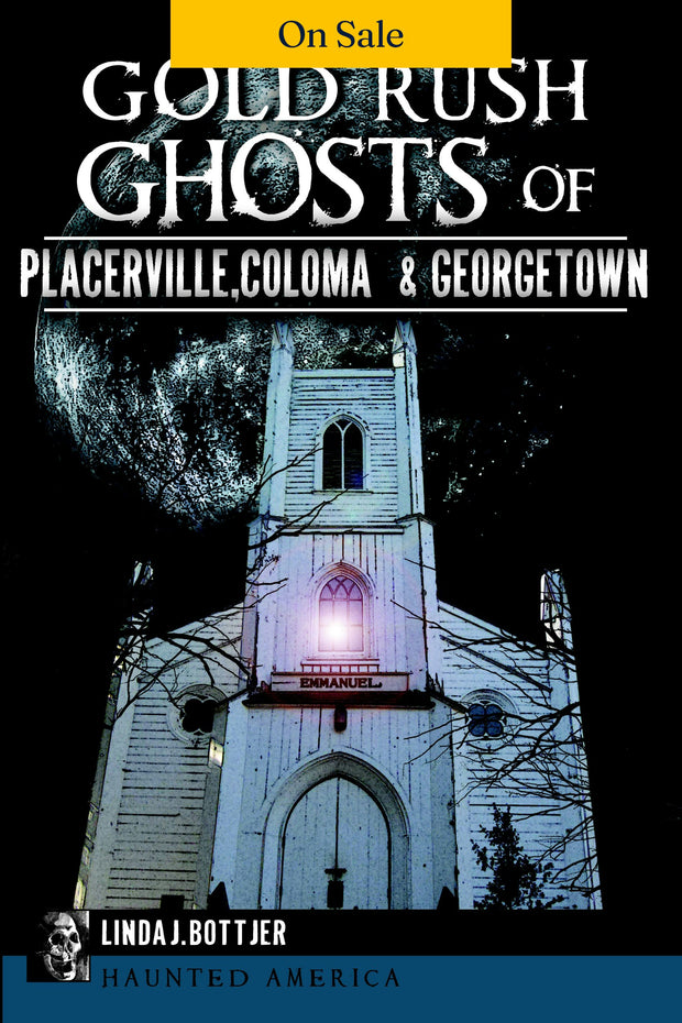 Gold Rush Ghosts of Placerville, Coloma & Georgetown