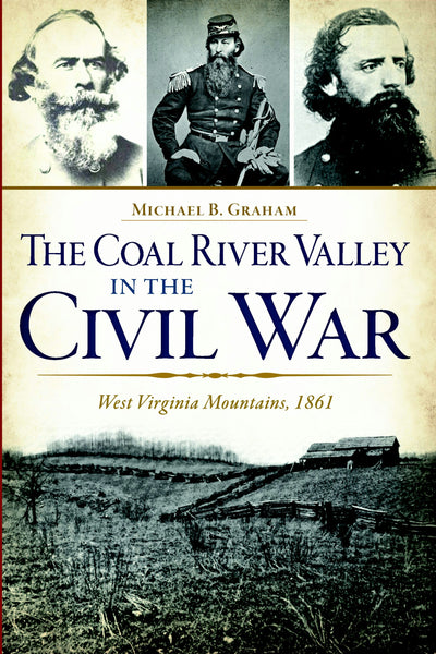 The Coal River Valley in the Civil War: West Virginia Mountains, 1861