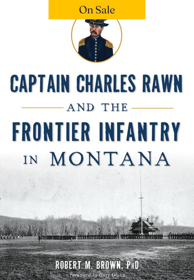 Captain Charles Rawn and the Frontier Infantry in Montana