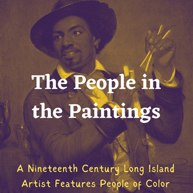 The People in the Paintings: A Nineteenth Century Long Island Artist Features People of Color