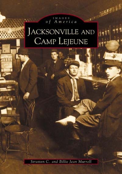 Jacksonville and Camp Lejeune, North Carolina: Stratton C. Murrell:  9780738513560: Images of America: Paperback – Arcadia Publishing