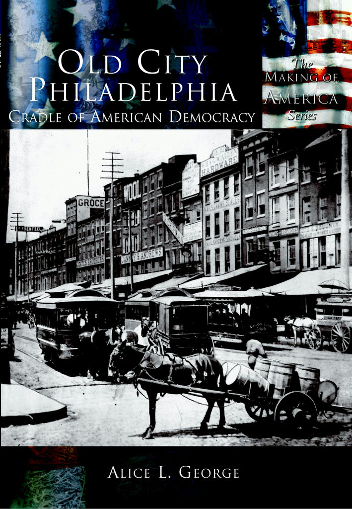 Old City Philadelphia:, Pennsylvania: Alice L. George