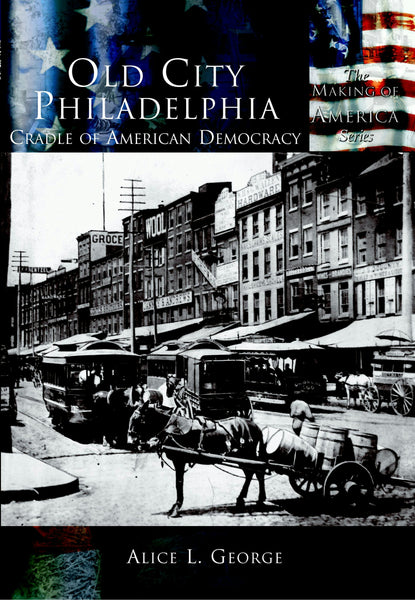 Old City Philadelphia:, Pennsylvania: Alice L. George