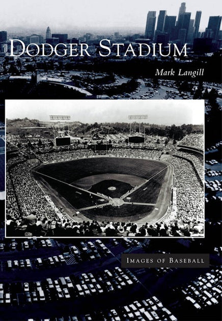 Dodger Stadium, California: Mark Langill: 9780738528687: Images of
