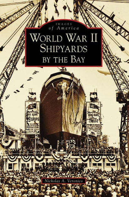 World War II Shipyards by the Bay, California: Nicholas A