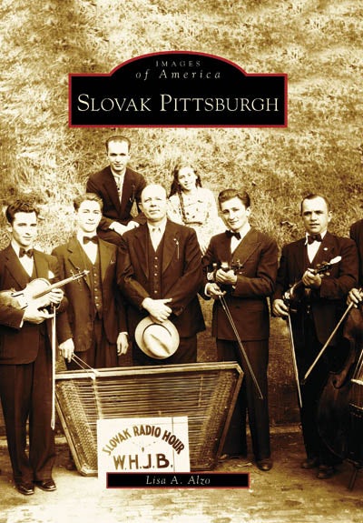 Slovak Pittsburgh, Pennsylvania: Lisa A. Alzo: 9780738549088