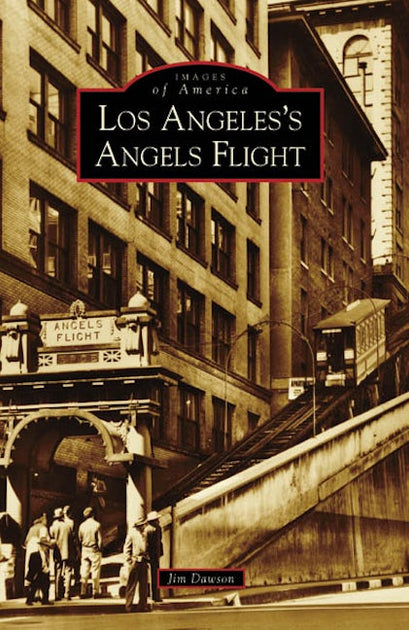 Los Angeles's Angels Flight, California: Jim Dawson: 9780738558127