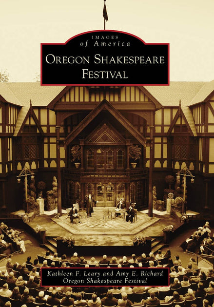 Oregon Shakespeare Festival, Oregon: Kathleen F. Leary: 9780738570860:  Images of America: Paperback – Arcadia Publishing