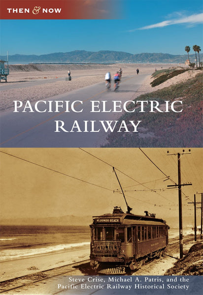 Pacific Electric Railway, California: Steve Crise: 9780738575865