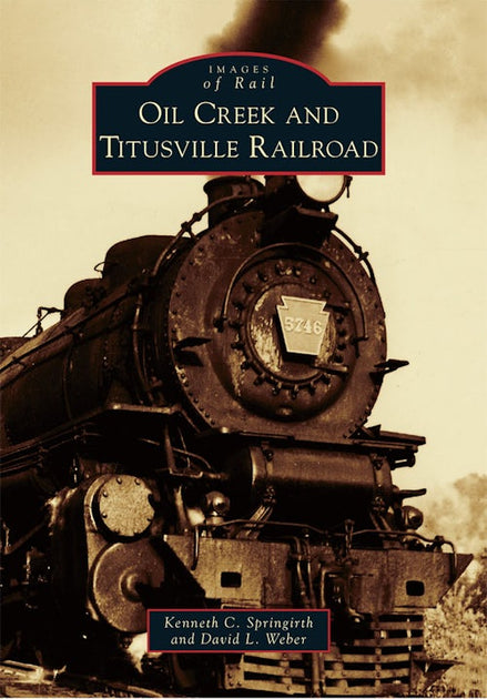 Oil Creek and Titusville Railroad, Pennsylvania: Kenneth C. Springirth ...