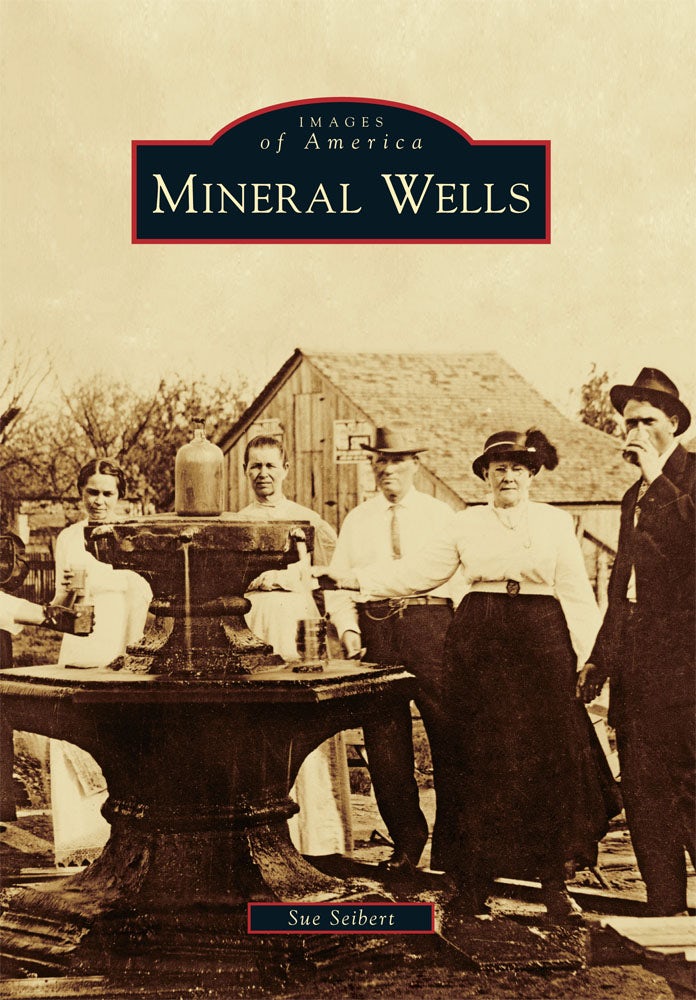 Mineral Wells, Texas: Sue Seibert: 9780738579856: Images of America:  Paperback – Arcadia Publishing