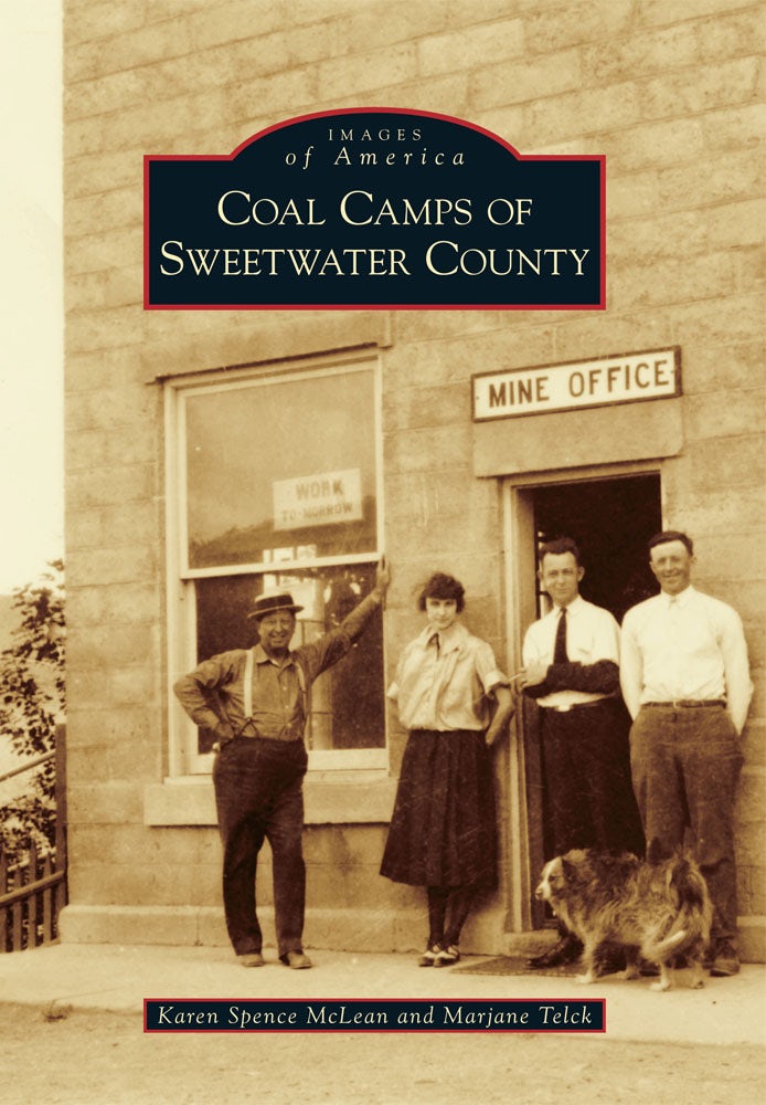 Coal Camps of Sweetwater County, Wyoming: Karen Spence McLean