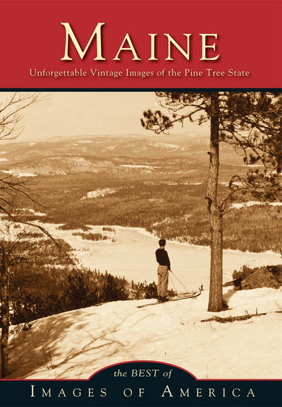 Cover image for Maine Unforgettable Vintage Images of the Pine Tree State, isbn: 9780738597140
