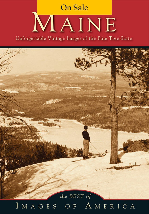 Maine Unforgettable Vintage Images of the Pine Tree State