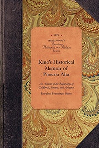 Cover image for Kino's Historical Memoir of Pimería Alta, isbn: 9781429018975