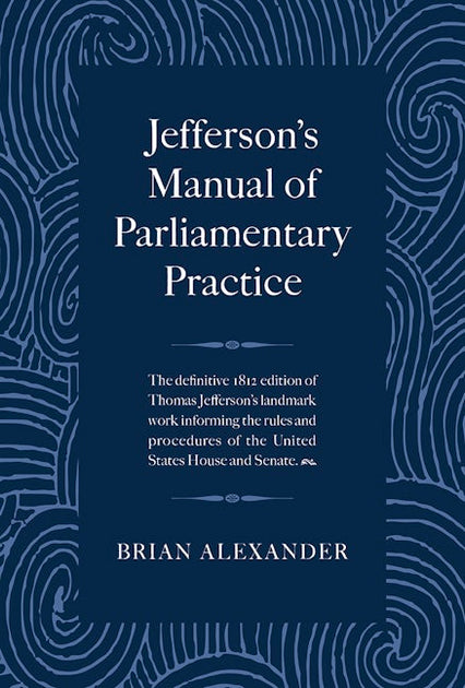 Jefferson's Manual of Parliamentary Practice – Arcadia Publishing