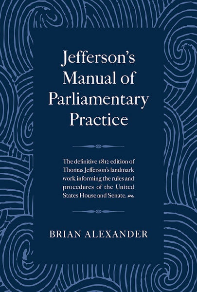 Jefferson's Manual of Parliamentary Practice – Arcadia Publishing