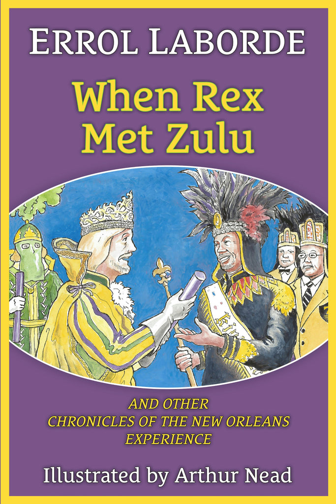 When Rex Met Zulu and Other Chronicles of the New Orleans When Rex Met Zulu and Other Chronicles of the New Orleans