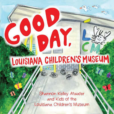 Cover image for Good Day, Louisiana Children’s Museum, isbn: 9781455628872