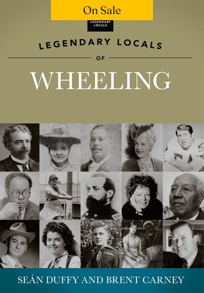 Legendary Locals of Wheeling