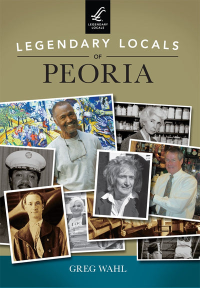 Legendary Locals of Peoria