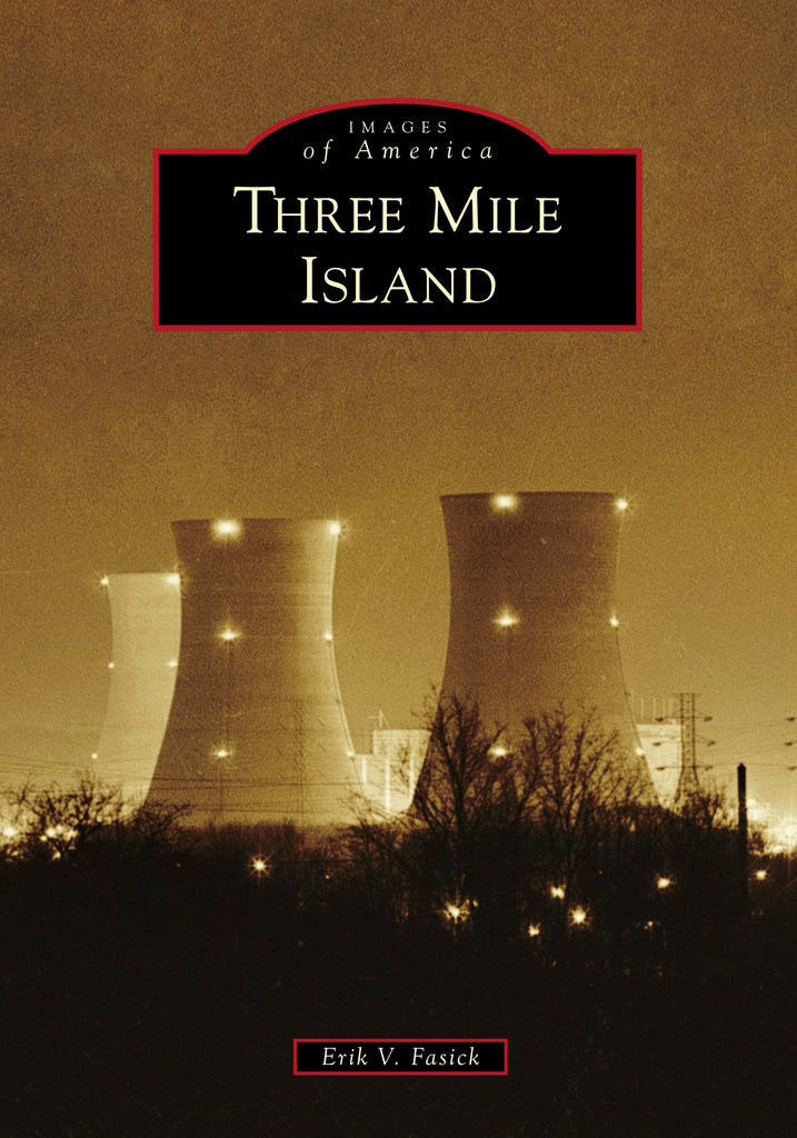 Three Mile Island, Pennsylvania: Erik V. Fasick: 9781467102858
